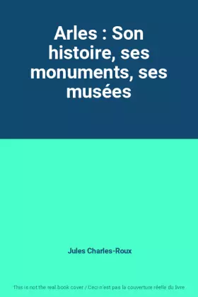 Couverture du produit · Arles : Son histoire, ses monuments, ses musées