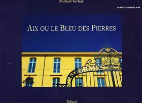 Couverture du produit · Aix ou le bleu des pierres