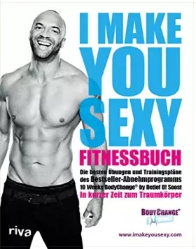 Couverture du produit · I make you sexy Fitnessbuch: Die besten Übungen und Trainingspläne des Bestseller-Abnehmprogramms 10 Weeks BodyChange® by Detle