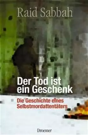 Couverture du produit · Der Tod ist ein Geschenk: Aus dem Tagebuch eines Selbstmordattentäters