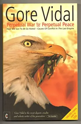 Couverture du produit · Perpetual War for Perpetual Peace : How We Got to Be So Hated, Causes of Conflict in the Last Empire