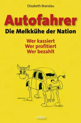 Couverture du produit · Autofahrer - Die Melkkühe der Nation: Wer kassiert - Wer profitiert - Wer bezahlt