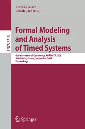 Couverture du produit · Formal Modeling and Analysis of Timed Systems: 6th International Conference, FORMATS 2008, Saint Malo, France, September 15-17,