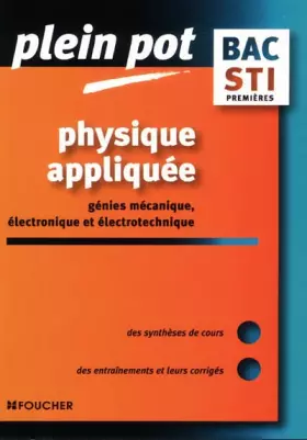 Couverture du produit · Plein Pot Bac : Physique appliquée, Génie électronique - Génie électrotechnique - Génie mécanique, 1ère STI