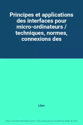 Couverture du produit · Principes et applications des interfaces pour micro-ordinateurs / techniques, normes, connexions des