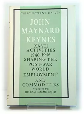 Couverture du produit · The Activities 1940-46: v. 27: Shaping the Post-War World- Employment and Commodities (Collected works of Keynes)