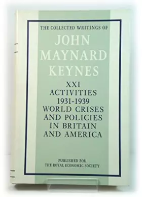 Couverture du produit · The Collected Writings: Activities, 1931-39 - World Crisis and Policies in Britain and America v. 21 (Collected works of Keynes