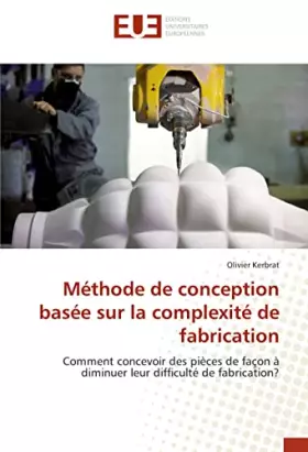 Couverture du produit · Méthode de conception basée sur la complexité de fabrication: Comment concevoir des pièces de façon à diminuer leur difficulté