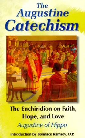 Couverture du produit · The Augustine Catechism: The Enchiridion on Faith, Hope, and Love (The Augustine Series, V. 1)