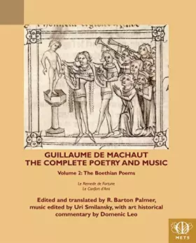 Couverture du produit · Guillaume De Machaut The Complete Poetry and Music: The Boethian Poems (2) (Middle English Texts)