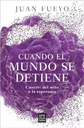 Couverture du produit · Cuando el mundo se detiene: Cáncer del mito a la esperanza (Sine Qua Non)