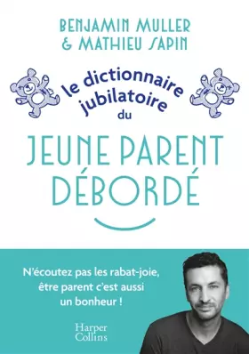 Couverture du produit · Le dictionnaire jubilatoire du jeune parent débordé: Une somme d expériences et de conseils pour bien se préparer au raz-de-mar