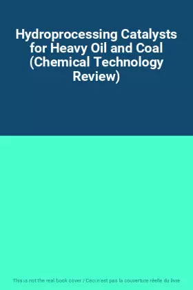 Couverture du produit · Hydroprocessing Catalysts for Heavy Oil and Coal (Chemical Technology Review)