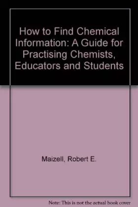 Couverture du produit · How to Find Chemical Information: A Guide for Practicing Chemists, Educators, and Students