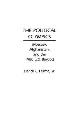 Couverture du produit · The Political Olympics: Moscow, Afghanistan, and the 1980 U.S. Boycott