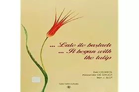 Couverture du produit · --Lale ile başladı: Türkiye ve Hollanda arasındaki dört yüzyıllık ilişkilerin resimli tarihçesi (Türk Tarih Kurumu yayın