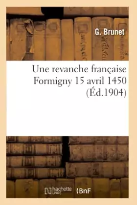 Couverture du produit · Une revanche française : Formigny 15 avril 1450