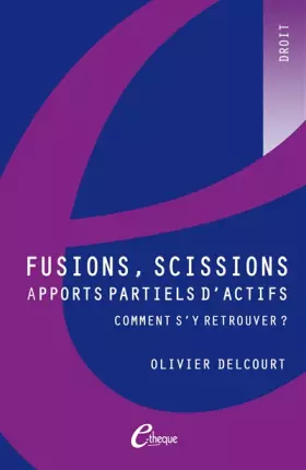 Couverture du produit · Fusions, scissions, apports partiels d'actifs : comment s'y retrouver ?