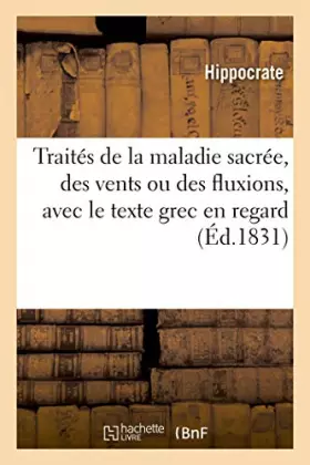 Couverture du produit · Traités de la maladie sacrée, des vents ou des fluxions, avec le texte grec en regard