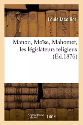 Couverture du produit · Manou, Moïse, Mahomet, les législateurs religieux