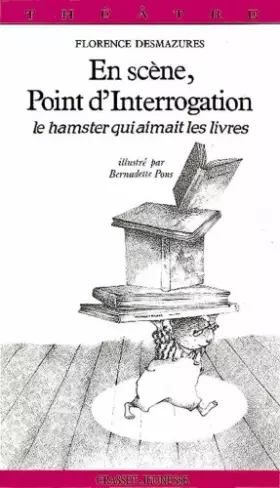 Couverture du produit · En scène, Point d'Interrogation : Le hamster qui aimait les livres, pièce en 2 actes