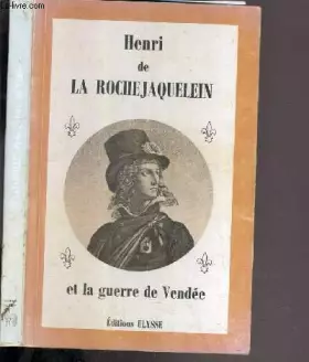 Couverture du produit · HENRI DE LA ROCHEJAQUELEIN ET LA GUERRE DE VENDEE