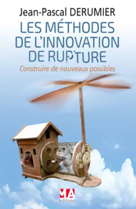 Couverture du produit · LES METHODES DE L'INNOVATION DE RUPTURE: Construire de nouveaux possibles