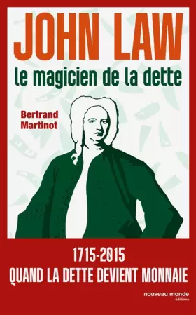 Couverture du produit · John Law, le magicien de la dette: 1715-2015 quand la monnaie devient folle