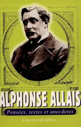 Couverture du produit · Alphonse Allais : Pensées, textes et anecdotes