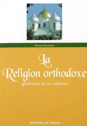 Couverture du produit · La Religion orthodoxe. Gardienne de la Tradition