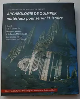 Couverture du produit · Archéologie de Quimper, matériaux pour servir l'histoire : Tome 1, De la chute de l'Empire romain à la fin du Moyen Age