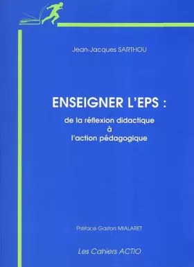 Couverture du produit · Enseigner l'EPS : De la réflexion didactique à l'action pédagogique, en milieu scolaire