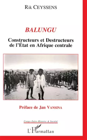 Couverture du produit · Balungu: Constructeurs et destructeurs de l'Etat en Afrique centrale