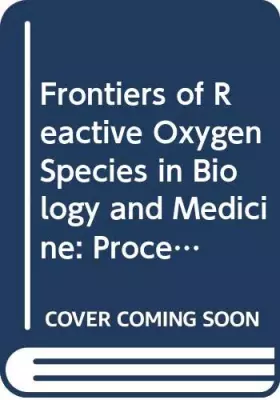 Couverture du produit · Frontiers of Reactive Oxygen Species in Biology and Medicine: Proceedings of the 6th International Conference on Superoxide and