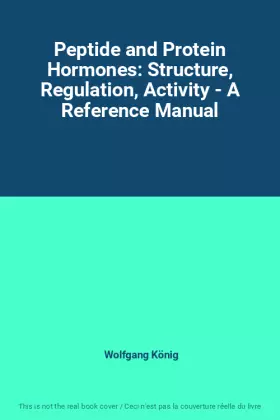 Couverture du produit · Peptide and Protein Hormones: Structure, Regulation, Activity - A Reference Manual