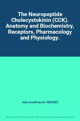 Couverture du produit · The Neuropeptide Cholecystokinin (CCK). Anatomy and Biochemistry, Receptors, Pharmacology and Physiology.