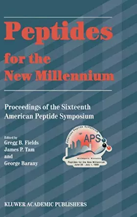 Couverture du produit · Peptides for the New Millennium: Proceedings of the 16th American Peptide Symposium June 26–July 1, 1999, Minneapolis, Minnesot