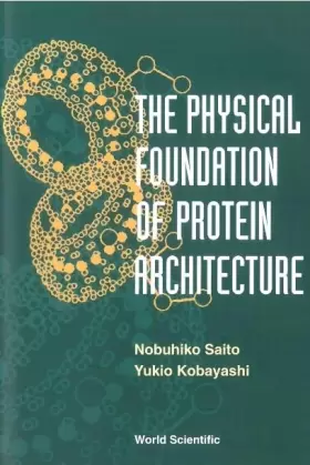Couverture du produit · The Physical Foundation of Protein Architecture