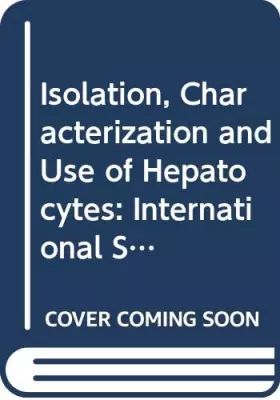 Couverture du produit · Isolation, Characterization and Use of Hepatocytes: International Symposium Proceedings