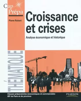 Couverture du produit · Croissance et crises : Analyse économique et historique - Classes préparatoires économiques et commerciales, IEP de Paris et de