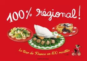 Couverture du produit · 100 % régional: LE TOUR DE FRANCE EN 100 RECETTES / NOUVELLE EDITION
