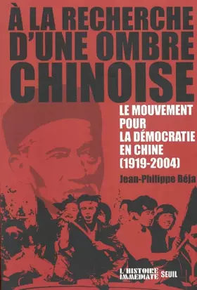 Couverture du produit · A la recherche d'une ombre chinoise : Le mouvement pour la démocratie en Chine, 1919-2004