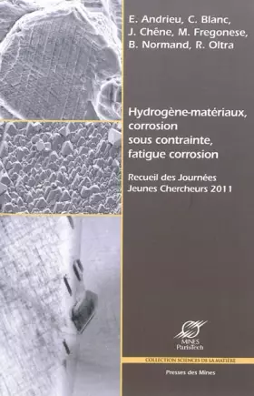 Couverture du produit · Hydrogène-matériaux, corrosion sous contrainte, fatigue corrosion : Recueil des Journées Jeunes Chercheurs 2011