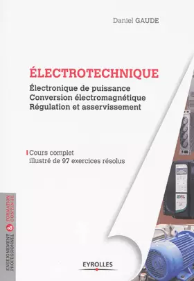 Couverture du produit · Electrotechnique tome 2 : Electronique de puissance, conversion électromagnétique, régulation et asservissement, Cours complet