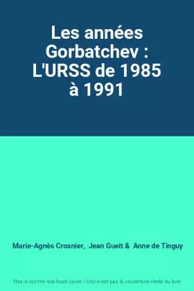 Couverture du produit · Les années Gorbatchev : L'URSS de 1985 à 1991