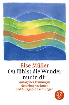 Couverture du produit · Du fühlst die Wunder nur in dir: Autogenes Training in Naturimpressionen und Alltagsbeobachtungen