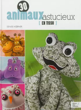 Couverture du produit · 30 animaux astucieux en tissu