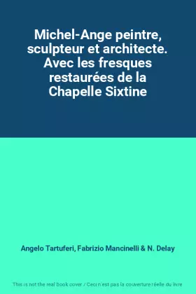 Couverture du produit · Michel-Ange peintre, sculpteur et architecte. Avec les fresques restaurées de la Chapelle Sixtine
