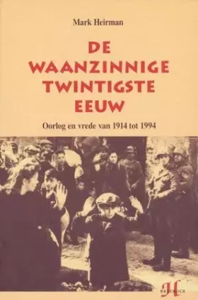 Couverture du produit · De waanzinnige twintigste eeuw: Oorlog en vrede van 1914 tot 1994