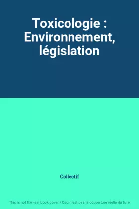 Couverture du produit · Toxicologie : Environnement, législation
